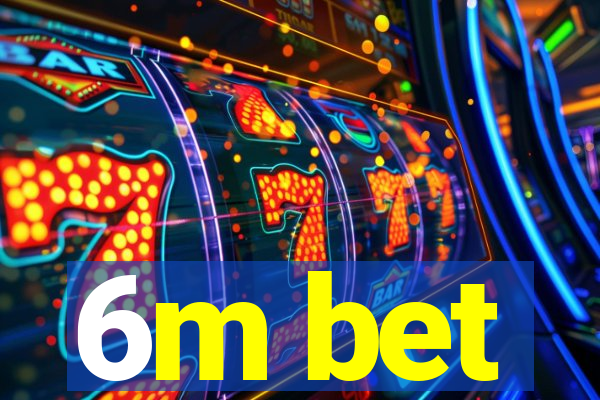 6m bet